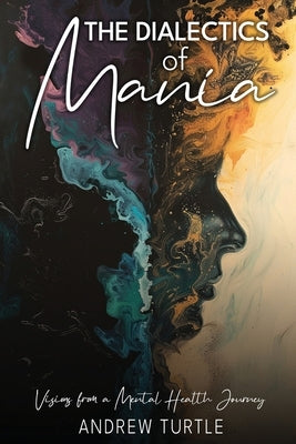 The Dialectics Of Mania by Turtle, Andrew