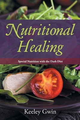 Nutritional Healing: Special Nutrition with the Dash Diet by Gwin, Keeley
