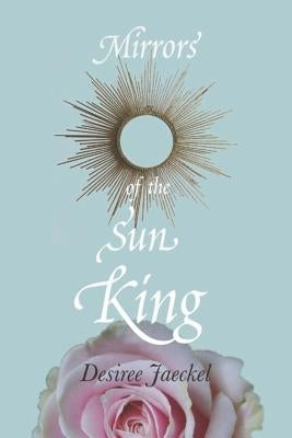 Mirrors of the Sun King by Jaeckle, Desiree