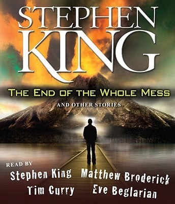 The End of the Whole Mess: And Other Stories by King, Stephen