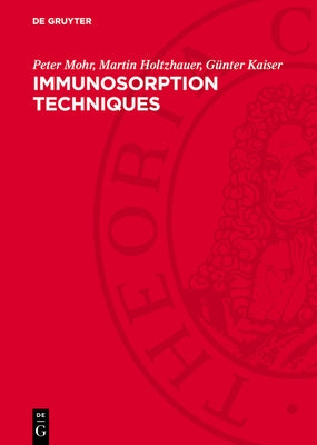 Immunosorption Techniques: Fundamentals and Applications by Mohr, Peter
