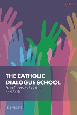 The Catholic Dialogue School: From Theory to Practice and Back by Boeve, Lieven