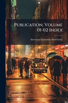 Publication, Volume 01-02 Index by American Economic Association