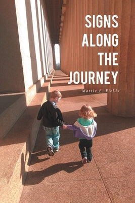 Signs Along the Journey by Fields, Mattie E.