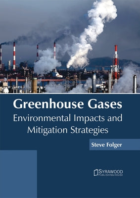 Greenhouse Gases: Environmental Impacts and Mitigation Strategies by Folger, Steve