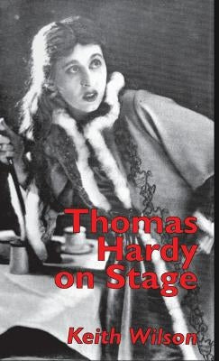 Thomas Hardy on Stage by Wilson, K.