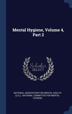 Mental Hygiene, Volume 4, Part 2 by National Association for Mental Health (