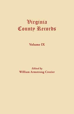 Virginia County Records. Volume IX by Crozier, William Armstrong