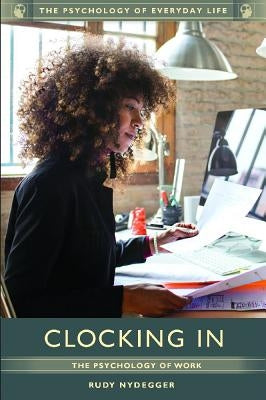 Clocking In: The Psychology of Work by Nydegger, Rudy