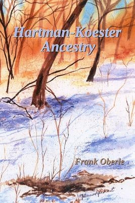 Hartman - Koester Ancestry by Oberle, Frank
