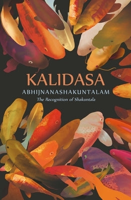 Abhijnanashakuntalam: The Recognition of Shakuntala by Kalidasa