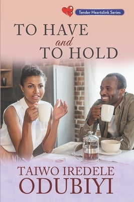 To Have and To Hold by Odubiyi, Taiwo Iredele