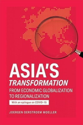 Asia's Transformation: From Economic Globalization to Regionalization by Møller, Jørgen ØRstrøm