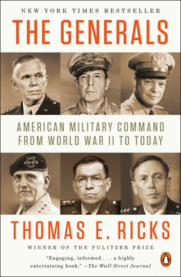 The Generals: American Military Command from World War II to Today by Ricks, Thomas E.