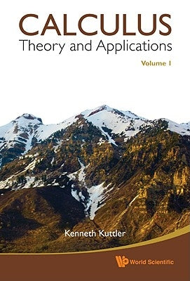 Calculus: Theory and Applications, Volume 1 by Kuttler, Kenneth