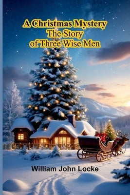 A Christmas Mystery: The Story of Three Wise Men by John Locke, William