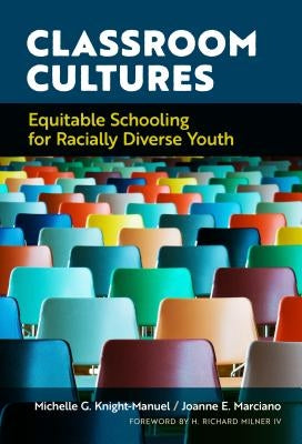 Classroom Cultures: Equitable Schooling for Racially Diverse Youth by Knight-Manuel, Michelle G.