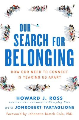 Our Search for Belonging: How Our Need to Connect Is Tearing Us Apart by Ross, Howard J.