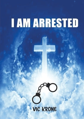 I Am Arrested by Krone, Vic