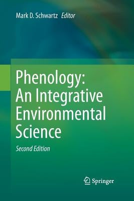 Phenology: An Integrative Environmental Science by Schwartz, Mark D.