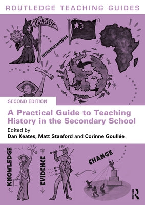 A Practical Guide to Teaching History in the Secondary School by Keates, Dan
