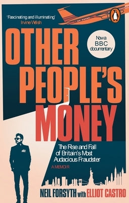 Other People's Money: The Rise and Fall of Britain's Most Audacious Fraudster by Forsyth, Neil