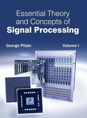 Essential Theory and Concepts of Signal Processing: Volume I by Pilato, George