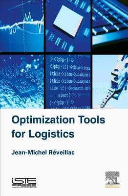 Optimization Tools for Logistics by Réveillac, Jean-Michel
