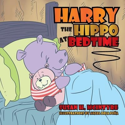 Harry the Hippo at Bedtime by McIntyre, Susan H.
