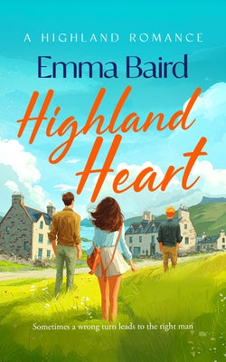 Highland Heart: A Scottish, Heart-Warming Romantic Comedy with Characters You'll Love by Baird, Emma