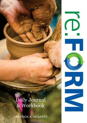 re: FORM Workbook: A companion workbook and daily journal for participants of re: FORM by Hegarty, Patrick