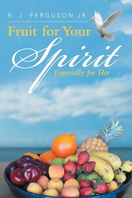 Fruit for Your Spirit: Especially for Her by Ferguson, R. J., Jr.