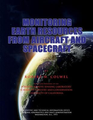 Monitoring Earth Resources From Aircraft and Spacecraft by Colwell, Robert N.