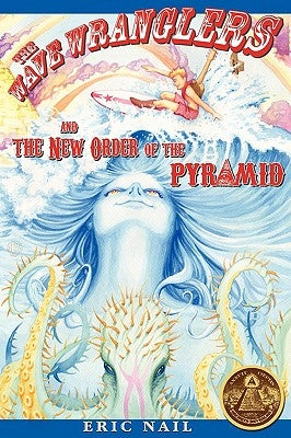 The Wave Wranglers and the New Order of the Pyramid by Nail, Eric