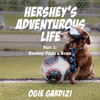 Hershey's Adventurous Life: Part 1: Hershey Finds a Home by Gardizi, Ogie