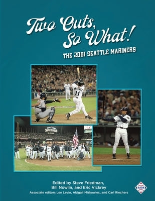 Two Outs, So What!: The 2001 Seattle Mariners by Friedman, Steve