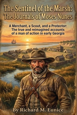 The Sentinel of the Marsh: The Journals of Moses Nunes by Eunice, Richard M.