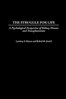 The Struggle for Life: A Psychological Perspective of Kidney Disease and Transplantation by Baines, Lyndsay S.