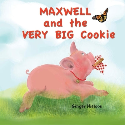 Maxwell and the Very Big Cookie: Maxwell learns how to be patient by Nielson, Ginger a.