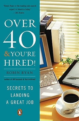 Over 40 & You're Hired!: Secrets to Landing a Great Job by Ryan, Robin