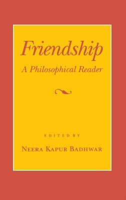 Friendship: A Philosophical Reader by Badhwar, Neera Kapur