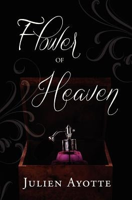 Flower of Heaven by Ayotte, Julien P.