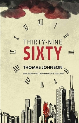 Thirty-Nine Sixty: Will Aedan find his family before it's too late? by Johnson, Tom