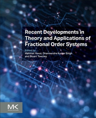 Recent Developments in Theory and Applications of Fractional Order Systems by Yavuz, Mehmet