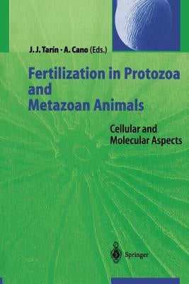 Fertilization in Protozoa and Metazoan Animals: Cellular and Molecular Aspects by Tarin, Juan J.