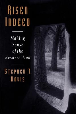 Risen Indeed: Making Sense of the Resurrection by Davis, Stephen T.