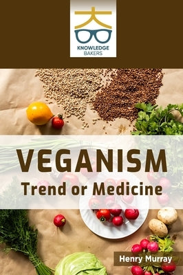 Veganism: Trend or Medicine by Murray, Henry