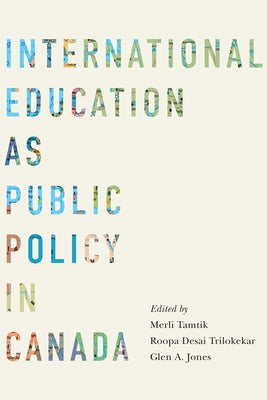 International Education as Public Policy in Canada by Tamtik, Merli