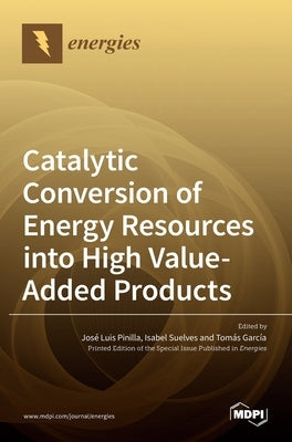Catalytic Conversion of Energy Resources into High Value-Added Products by Pinilla, José