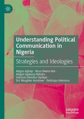 Understanding Political Communication in Nigeria: Strategies and Ideologies by Aondover, Eric Msughter